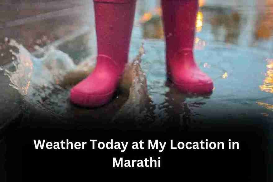 Weather Today at My Location in Marathi